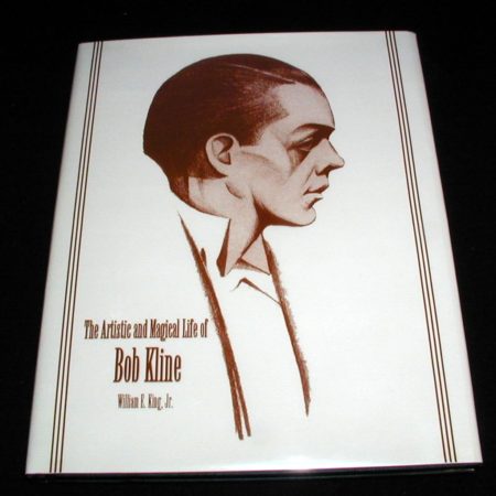 Artistic and Magical Life of Bob Kline, The by William E. King, Jr.